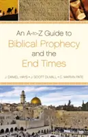Guide A-To-Z de la prophétie biblique et de la fin des temps - An A-To-Z Guide to Biblical Prophecy and the End Times