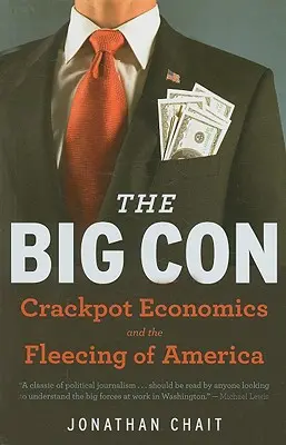 The Big Con : The True Story of How Washington Got Hoodwinked and Hijacked by Crackpot Economics (La grande escroquerie : l'histoire vraie de la façon dont Washington a été trompé et détourné par une économie farfelue) - The Big Con: The True Story of How Washington Got Hoodwinked and Hijacked by Crackpot Economics