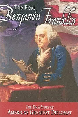 Le vrai Benjamin Franklin : Première partie : Benjamin Franklin : Imprimeur, philosophe, patriote (une histoire de sa vie)/Partie II : Trésors intemporels de Benjamin Franklin. - The Real Benjamin Franklin: Part I: Benjamin Franklin: Printer, Philosopher, Patriot (a History of His Life)/Part II: Timeless Treasures from Benj