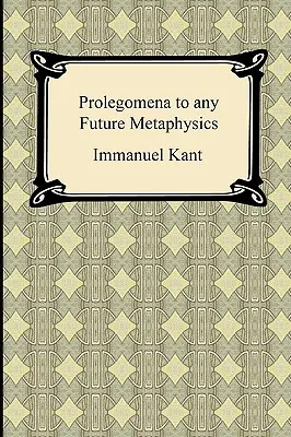 Prolégomènes de Kant à toute métaphysique future - Kant's Prolegomena to any Future Metaphysics