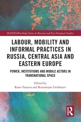 Travail, mobilité et pratiques informelles en Russie, en Asie centrale et en Europe de l'Est : Pouvoir, institutions et acteurs mobiles dans l'espace transnational - Labour, Mobility and Informal Practices in Russia, Central Asia and Eastern Europe: Power, Institutions and Mobile Actors in Transnational Space