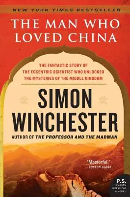 L'homme qui aimait la Chine : L'histoire fantastique du scientifique excentrique qui a percé les mystères de l'Empire du Milieu - The Man Who Loved China: The Fantastic Story of the Eccentric Scientist Who Unlocked the Mysteries of the Middle Kingdom