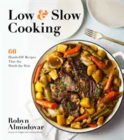 Low & Slow Cooking : 60 Hands-Off Recipes That Are Worth the Wait - Low & Slow Cooking: 60 Hands-Off Recipes That Are Worth the Wait