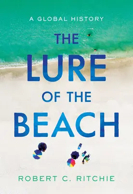 L'attrait de la plage : Une histoire mondiale - The Lure of the Beach: A Global History