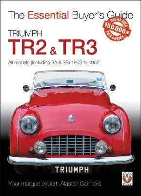 Triumph Tr2, & Tr3 - Tous les modèles (y compris 3a & 3b) 1953 à 1962 : Guide essentiel de l'acheteur - Triumph Tr2, & Tr3 - All Models (Including 3a & 3b) 1953 to 1962: Essential Buyer's Guide