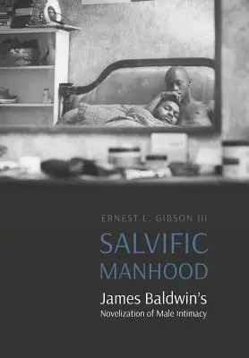 La virilité salvatrice : L'intimité masculine dans les romans de James Baldwin - Salvific Manhood: James Baldwin's Novelization of Male Intimacy