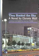 Ils ont divisé le ciel : Un roman de Christa Wolf - They Divided the Sky: A Novel by Christa Wolf