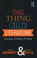 Cette chose appelée littérature : Lire, penser, écrire - This Thing Called Literature: Reading, Thinking, Writing