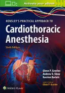 Approche pratique de l'anesthésie cardiothoracique selon Hensley - Hensley's Practical Approach to Cardiothoracic Anesthesia