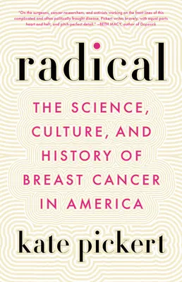 Radical : la science, la culture et l'histoire du cancer du sein en Amérique - Radical: The Science, Culture, and History of Breast Cancer in America