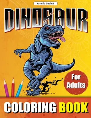 Livre de coloriage de dinosaures pour adultes : Livre de coloriage des animaux préhistoriques, livre de coloriage des dinosaures pour la relaxation et la lutte contre le stress. - Dinosaur Coloring Book for Adults: Prehistoric Animals World Coloring Designs, Dinosaur Coloring Book for Relaxation and Stress Relief