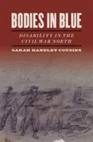 Les corps en bleu : Le handicap dans le Nord de la guerre de Sécession - Bodies in Blue: Disability in the Civil War North