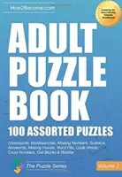 Livre de puzzles pour adultes:100 puzzles assortis - Volume 2 - Mots croisés, recherches de mots, chiffres manquants, Sudokus, mots fléchés, voyelles manquantes, mots remplis, code - Adult Puzzle Book:100 Assorted Puzzles - Volume 2 - Crosswords, Word Searches, Missing Numbers, Sudokus, Arrowords, Missing Vowels, Word Fills, Code