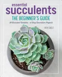 Succulentes essentielles : Le guide du débutant - Essential Succulents: The Beginner's Guide