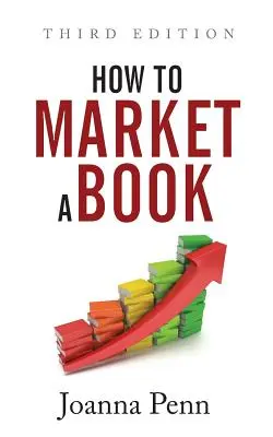 Comment commercialiser un livre : Troisième édition - How To Market A Book: Third Edition