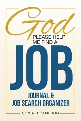 Dieu m'aide à trouver un emploi : Journal et organisateur de recherche d'emploi - God Please Help Me Find A Job: Journal & Job Search Organizer
