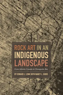 L'art rupestre dans un paysage indigène : Du Canada atlantique à la baie de Chesapeake - Rock Art in an Indigenous Landscape: From Atlantic Canada to Chesapeake Bay