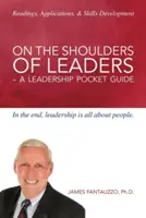Sur les épaules des leaders - Guide de poche du leadership - On The Shoulders of Leaders -A Leadership Pocket Guide