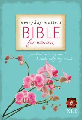 Everyday Matters Bible for Women-NLT : Encouragement pratique pour que chaque jour compte - Everyday Matters Bible for Women-NLT: Practical Encouragement to Make Every Day Matter