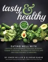 Savoureux et sain - Bien manger en cas d'intolérance au lactose, de maladie cœliaque, de maladie de Crohn, de colite ulcéreuse et de syndrome du côlon irritable - Tasty and Healthy - Eating well with lactose intolerance, coeliac disease, Crohn's disease, ulcerative colitis and irritable bowel syndrome