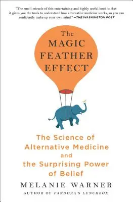 L'effet de plume magique : La science de la médecine alternative et le pouvoir surprenant de la croyance - The Magic Feather Effect: The Science of Alternative Medicine and the Surprising Power of Belief