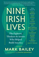 Neuf vies irlandaises : Les penseurs, les combattants et les artistes qui ont aidé à construire l'Amérique - Nine Irish Lives: The Thinkers, Fighters, and Artists Who Helped Build America