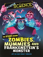 La science des monstres : La science derrière les zombies, les momies et le monstre de Frankenstein - Monster Science: The Science Behind Zombies, Mummies and Frankenstein's Monster