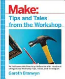 Make : Tips and Tales from the Workshop : Une référence pratique pour les créateurs - Make: Tips and Tales from the Workshop: A Handy Reference for Makers