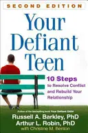 Votre adolescent provocateur, deuxième édition : 10 étapes pour résoudre les conflits et reconstruire votre relation - Your Defiant Teen, Second Edition: 10 Steps to Resolve Conflict and Rebuild Your Relationship