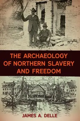 L'archéologie de l'esclavage et de la liberté dans le Nord - The Archaeology of Northern Slavery and Freedom