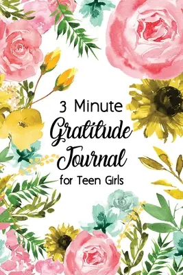 Journal de gratitude en 3 minutes pour les adolescentes : Journal d'encouragement pour les adolescents à pratiquer la gratitude et la pleine conscience avec une couverture à motifs floraux, Fun Libs - 3 Minute Gratitude Journal for Teen Girls: Journal Prompt for Teens to Practice Gratitude and Mindfulness with Floral Cover Design, Fun Libs