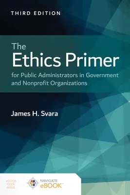 L'abc de l'éthique pour les administrateurs publics dans les organisations gouvernementales et à but non lucratif - The Ethics Primer for Public Administrators in Government and Nonprofit Organizations