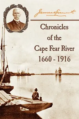 Chroniques de la rivière Cape Fear : 1660 - 1916 - Chronicles of The Cape Fear River: 1660 - 1916