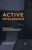 Intolérance active : Michel Foucault, le Groupe d'information sur les prisons et l'avenir de l'abolition - Active Intolerance: Michel Foucault, the Prisons Information Group, and the Future of Abolition