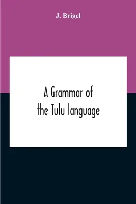 Une grammaire de la langue tulu - A Grammar Of The Tulu Language