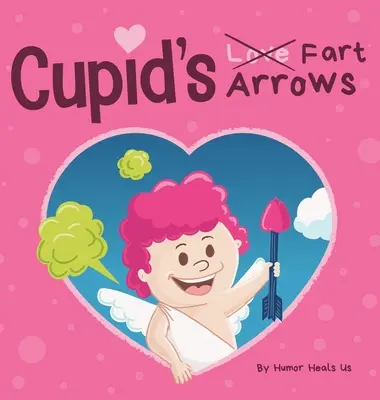 Cupid's Fart Arrows : Un livre d'histoire drôle pour les enfants sur les pets et Cupidon, un cadeau parfait pour la Saint-Valentin pour les garçons et les filles. - Cupid's Fart Arrows: A Funny, Read Aloud Story Book For Kids About Farting and Cupid, Perfect Valentine's Day Gift For Boys and Girls