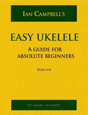 Easy Ukelele : Un guide pour les débutants absolus (version couleur) - Easy Ukelele: A GUIDE FOR ABSOLUTE BEGINNERS (colour version)