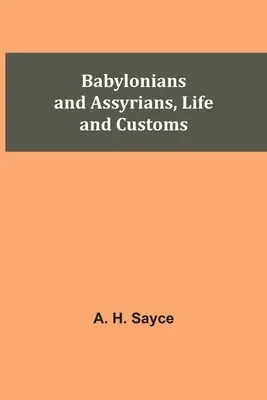 Babyloniens et Assyriens, vie et coutumes - Babylonians and Assyrians, Life and Customs