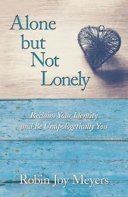 Seul mais pas solitaire : Reconquérir son identité et être authentiquement soi-même - Alone but Not Lonely: Reclaim Your Identity and Be Unapologetically You