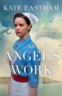 Le travail d'un ange : une fiction historique de la Seconde Guerre mondiale, bouleversante et incontournable. - An Angel's Work: Heartbreaking and unputdownable World War 2 historical fiction