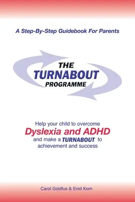 Le programme Turnabout : Aidez votre enfant à surmonter la dyslexie et le trouble déficitaire de l'attention et à prendre le virage de la réussite et de l'accomplissement. - The Turnabout Programme: Help Your Child to Overcome Dyslexia and Adhd and Make a Turnabout to Achievement and Success