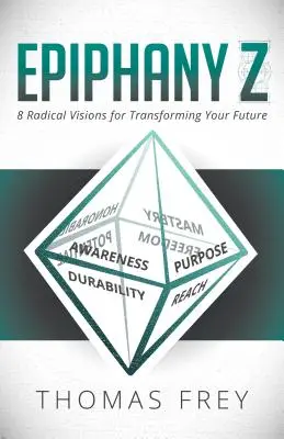 Epiphany Z : Huit visions radicales pour transformer votre avenir - Epiphany Z: Eight Radical Visions for Transforming Your Future