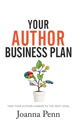 Votre plan d'affaires d'auteur : Faites passer votre carrière d'auteur au niveau supérieur - Your Author Business Plan: Take Your Author Career To The Next Level