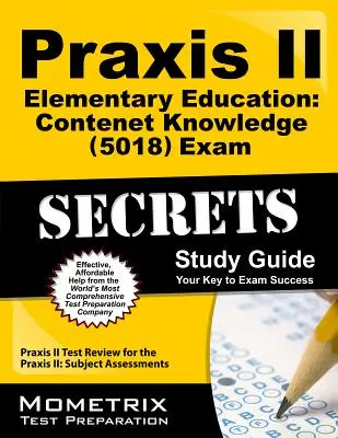 Praxis II Elementary Education : Guide d'étude de l'examen Praxis II (5018) : Praxis II Test Review for the Praxis II : Subject Assessments (en anglais) - Praxis II Elementary Education: Content Knowledge (5018) Exam Secrets Study Guide: Praxis II Test Review for the Praxis II: Subject Assessments