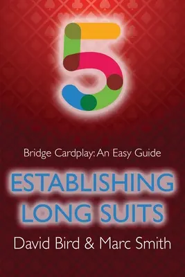 Jeu de cartes au bridge : Un guide facile - 5. Établir des combinaisons longues - Bridge Cardplay: An Easy Guide - 5. Establishing Long Suits