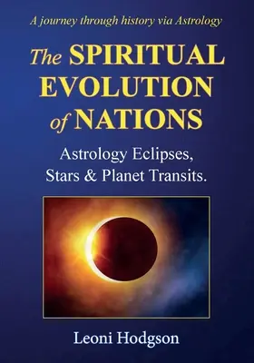 L'évolution spirituelle des nations : Astrologie Eclipses, étoiles et transits de planètes. - The Spiritual Evolution of Nations: Astrology Eclipses, Stars & Planet Transits.