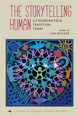 L'homme qui raconte des histoires : La tradition populaire lituanienne aujourd'hui - The Storytelling Human: Lithuanian Folk Tradition Today