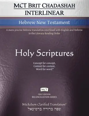 Nouveau Testament hébraïque interlinéaire MCT Brit Chadashah, Mickelson Clarified : Une traduction plus précise de l'hébreu, doublée de l'anglais et de l'hébreu dans le Nouveau Testament littéraire. - MCT Brit Chadashah Interlinear Hebrew New Testament, Mickelson Clarified: A more precise Hebrew translation interlined with English and Hebrew in the