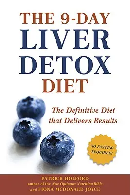 Le régime de désintoxication du foie en 9 jours : Le régime définitif qui donne des résultats - The 9-Day Liver Detox Diet: The Definitive Diet That Delivers Results