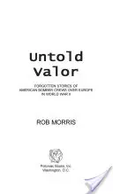 Untold Valor : Histoires oubliées des équipages de bombardiers américains au-dessus de l'Europe pendant la Seconde Guerre mondiale - Untold Valor: Forgotten Stories of American Bomber Crews Over Europe in World War II